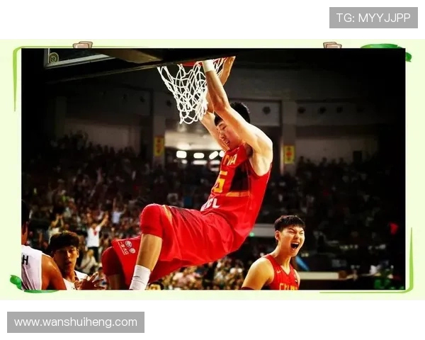 周琦引领中国篮球崛起 聚焦其成长历程与国际赛场表现